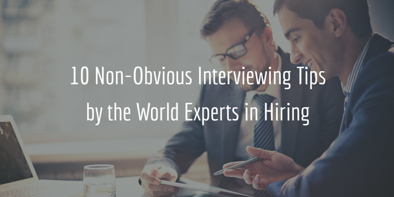 10 Non-Obvious Interviewing Tips